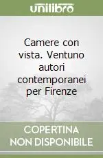 Camere con vista. Ventuno autori contemporanei per Firenze Offerta Lampo