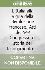 L‘Italia alla vigilia della Rivoluzione francese. Atti del 54º Congresso di storia del Risorgimento italiano (Milano, 12-15 ottobre 1988) Ultimissimo Modello