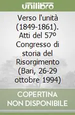 Promo Stagionale Verso l‘unità (1849-1861). Atti del 57º Congresso di storia del Risorgimento (Bari, 26-29 ottobre 1994)