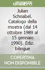 Julian Schnabel. Catalogo della mostra (dal 14 ottobre 1989 al 15 gennaio 1990). Ediz. bilingue Compra Adesso