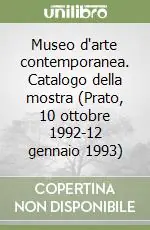 Museo d‘arte contemporanea. Catalogo della mostra (Prato, 10 ottobre 1992-12 gennaio 1993) Soddisfatti O Rimborsati
