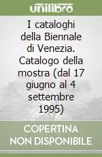 I cataloghi della Biennale di Venezia. Catalogo della mostra (dal 17 giugno al 4 settembre 1995) Offerta Limitata