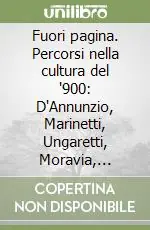 Fuori pagina. Percorsi nella cultura del ‘900 D‘Annunzio, Marinetti, Ungaretti, Moravia, Calvino, Eco, Vidal, Duras, Polanski Prezzo Scontato