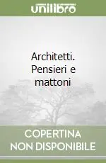 Architetti. Pensieri e mattoni Prezzo Ridotto
