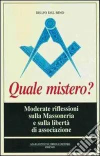Quale mistero? Moderate riflessioni sulla massoneria e sulla libertà di associazione Subito Disponibile