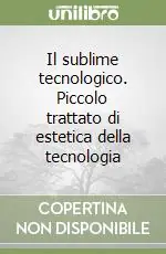 Il sublime tecnologico. Piccolo trattato di estetica della tecnologia Promo Stagionale