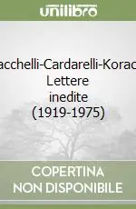 Bacchelli-Cardarelli-Korach. Lettere inedite (1919-1975) Di Tendenza