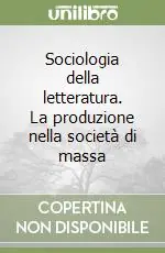 Offerta Lampo Sociologia della letteratura. La produzione nella società di massa