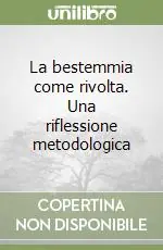 La bestemmia come rivolta. Una riflessione metodologica Promozione Esclusiva