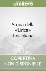 A Buon Prezzo Storia della «Lirica» foscoliana