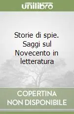 Storie di spie. Saggi sul Novecento in letteratura Must-Have