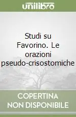 Nuovo Arrivo Studi su Favorino. Le orazioni pseudo-crisostomiche