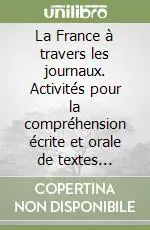 La France à travers les journaux. Activités pour la compréhension écrite et orale de textes authentiques Must-Have