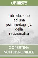 Introduzione ad una psicopedagogia della relazionalità Prezzo Scontato