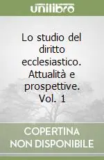Pagamento Sicuro Lo studio del diritto ecclesiastico. Attualità e prospettive. Vol. 1
