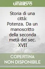 Storia di una città Potenza. Da un manoscritto della seconda metà del sec. XVII Subito Disponibile