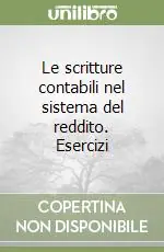 Le scritture contabili nel sistema del reddito. Esercizi Ultime Pezzi