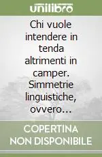 Chi vuole intendere in tenda altrimenti in camper. Simmetrie linguistiche, ovvero chiasmi, antitesi ed altri giochi di specularità Scelto Dai Clienti
