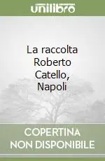 La raccolta Roberto Catello, Napoli Miglior Prezzo