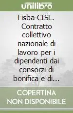Fisba-CISL. Contratto collettivo nazionale di lavoro per i dipendenti dai consorzi di bonifica e di miglioramento fondiario Prezzo Basso