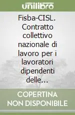 Solo Oggi Fisba-CISL. Contratto collettivo nazionale di lavoro per i lavoratori dipendenti delle cooperative e consorzi agricoli