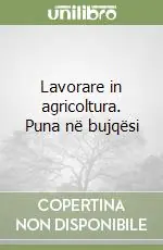 Ultima Occasione Lavorare in agricoltura. Puna në bujqësi