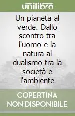 Un pianeta al verde. Dallo scontro tra l‘uomo e la natura al dualismo tra la società e l‘ambiente Prezzo Di Fabbrica