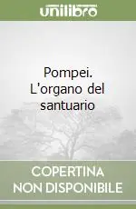 Compra Oggi Stesso Pompei. L‘organo del santuario