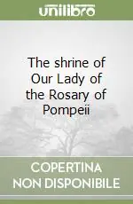 The shrine of Our Lady of the Rosary of Pompeii Ordina Subito