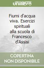 Fiumi d‘acqua viva. Esercizi spirituali alla scuola di Francesco d‘Assisi Promo Stagionale