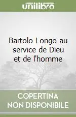 Scelto Dai Clienti Bartolo Longo au service de Dieu et de l‘homme