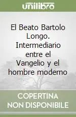 El Beato Bartolo Longo. Intermediario entre el Vangelio y el hombre moderno Ordina Subito