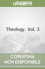 Theology. Vol. 3 Quantità Limitata