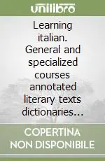 Learning italian. General and specialized courses annotated literary texts dictionaries (2 September 1996) Promozione Esclusiva