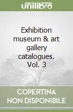 Exhibition museum & art gallery catalogues. Vol. 3 Subito Disponibile