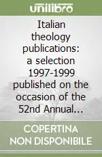 Italian theology publications a selection 1997-1999 published on the occasion of the 52nd Annual meeting of the AKTHB (Frankfurt, 26-30 July 1999) Consegna Rapida