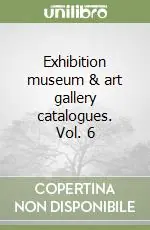 Compra Oggi Stesso Exhibition museum & art gallery catalogues. Vol. 6