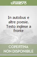Prezzo Scontato In autobus e altre poesie. Testo inglese a fronte