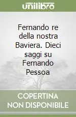 Fernando re della nostra Baviera. Dieci saggi su Fernando Pessoa Bestseller