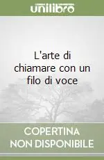 Nuovo Arrivo L‘arte di chiamare con un filo di voce