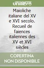 Popolare Maioliche italiane del XV e XVI secolo. Recueil de faiences italiennes des XV et XVI siècles