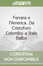 Ferrara e l‘America. Da Cristoforo Colombo a Italo Balbo Popolare