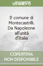 Il comune di Montecastrilli. Da Napoleone all‘unità d‘Italia Novità