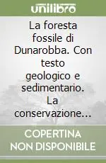Prezzo Ridotto La foresta fossile di Dunarobba. Con testo geologico e sedimentario. La conservazione e la fruizione