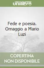 Spedito Oggi Fede e poesia. Omaggio a Mario Luzi