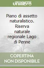 Spedito Oggi Piano di assetto naturalistico. Riserva naturale regionale Lago di Penne