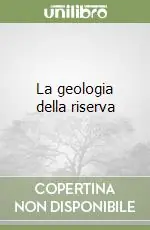 La geologia della riserva Subito Disponibile