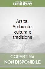 Arsita. Ambiente, cultura e tradizione Soddisfatti O Rimborsati