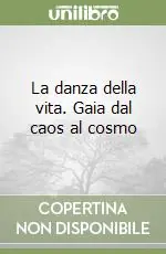 Ultima Occasione La danza della vita. Gaia dal caos al cosmo