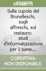 Vendita Finale Sulla cupola del Brunelleschi, sugli affreschi, sul restauro studi d‘informatizzazione per il bene culturale